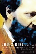 Cover image for Louis Riel and the Creation of Modern Canada
