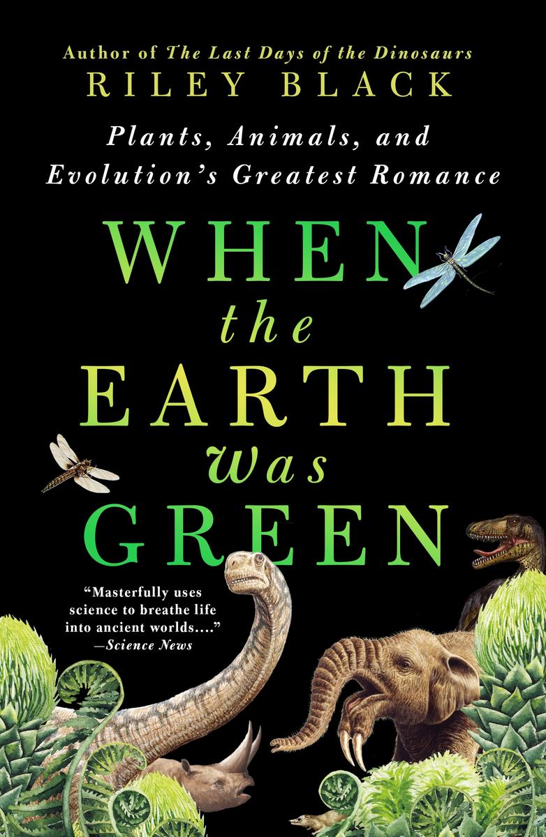 When the Earth Was Green by Riley Black | Elliott Bay Book Company