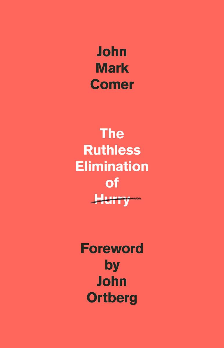 The Ruthless Elimination of Hurry by John Mark Comer | House of James