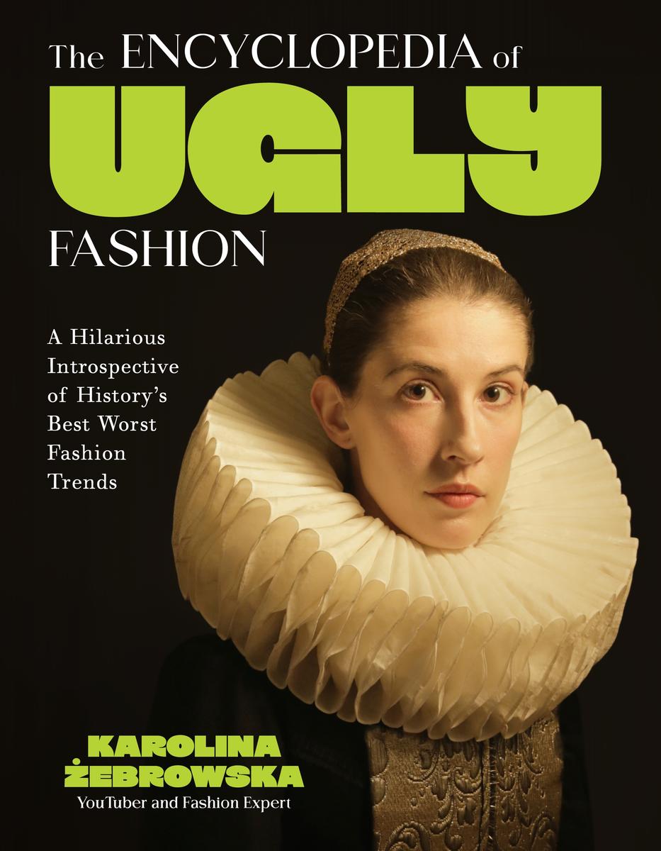 The Encyclopedia of Ugly Fashion by Karolina Żebrowska, Karolina