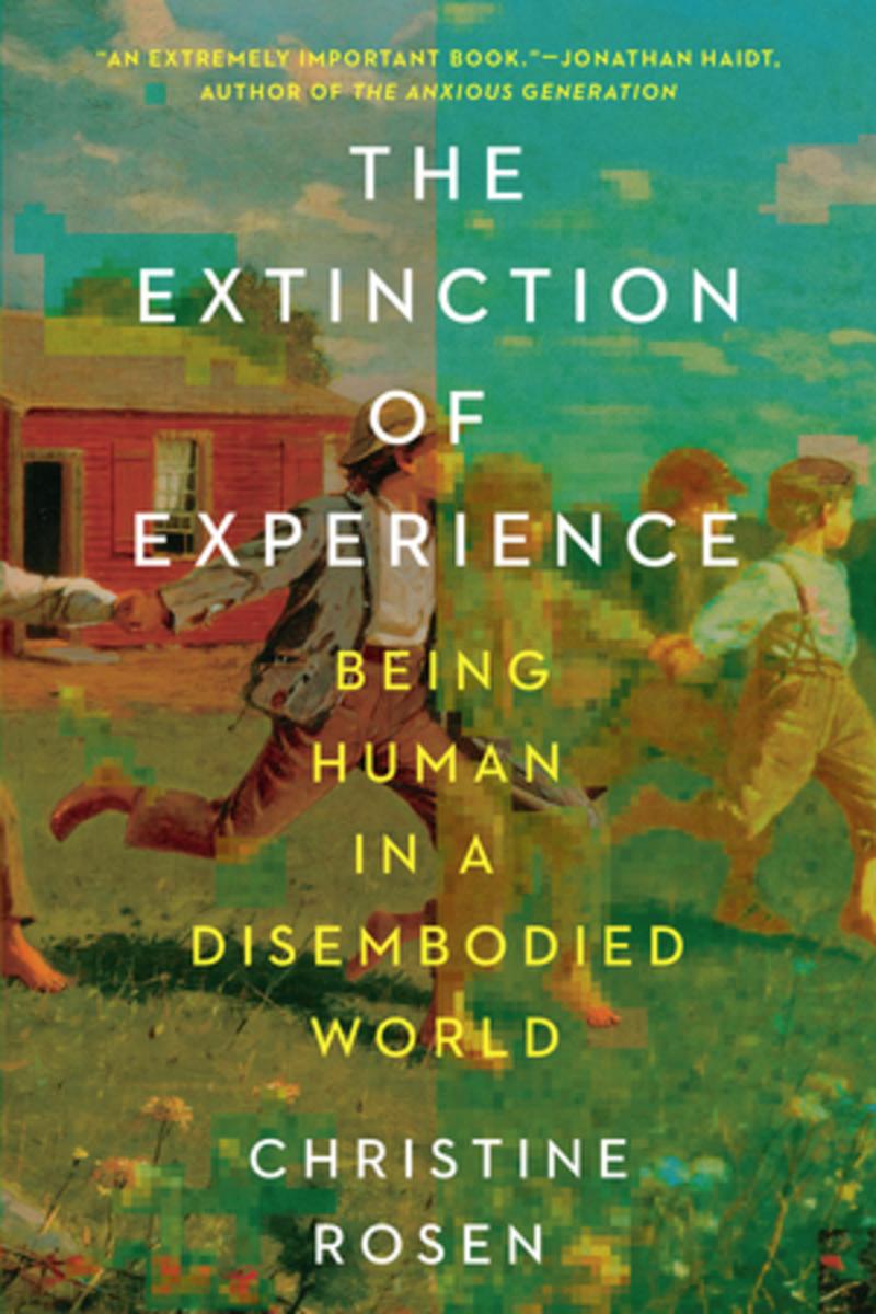 The Extinction of Experience by Christine Rosen | Golden Hour Books