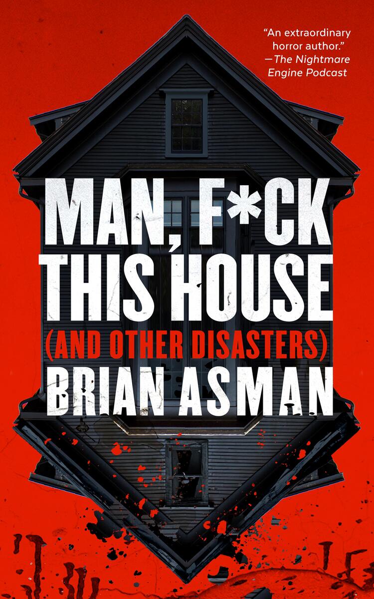 Man, F*ck This House (And Other Disasters) by Brian Asman | The ...