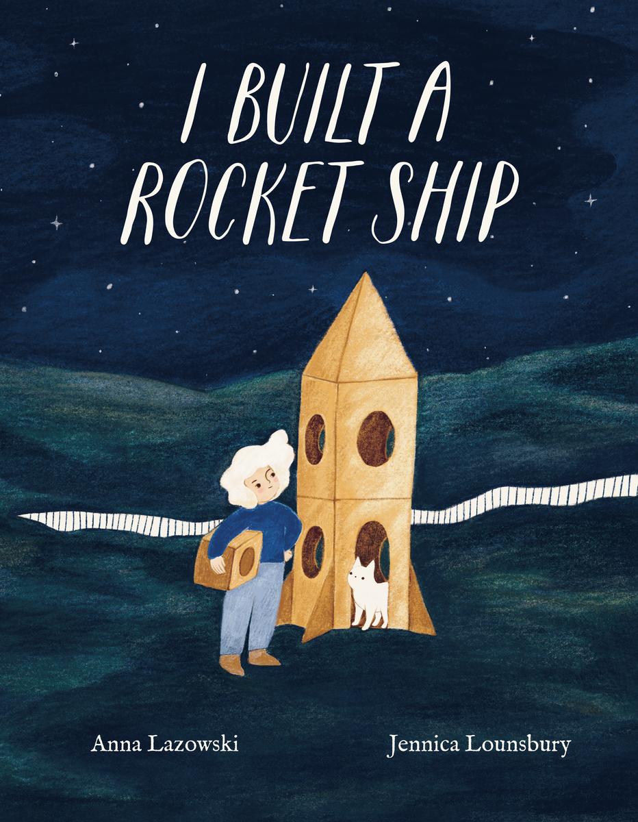 I Built a Rocket Ship by Anna Lazowski | Elliott Bay Book Company