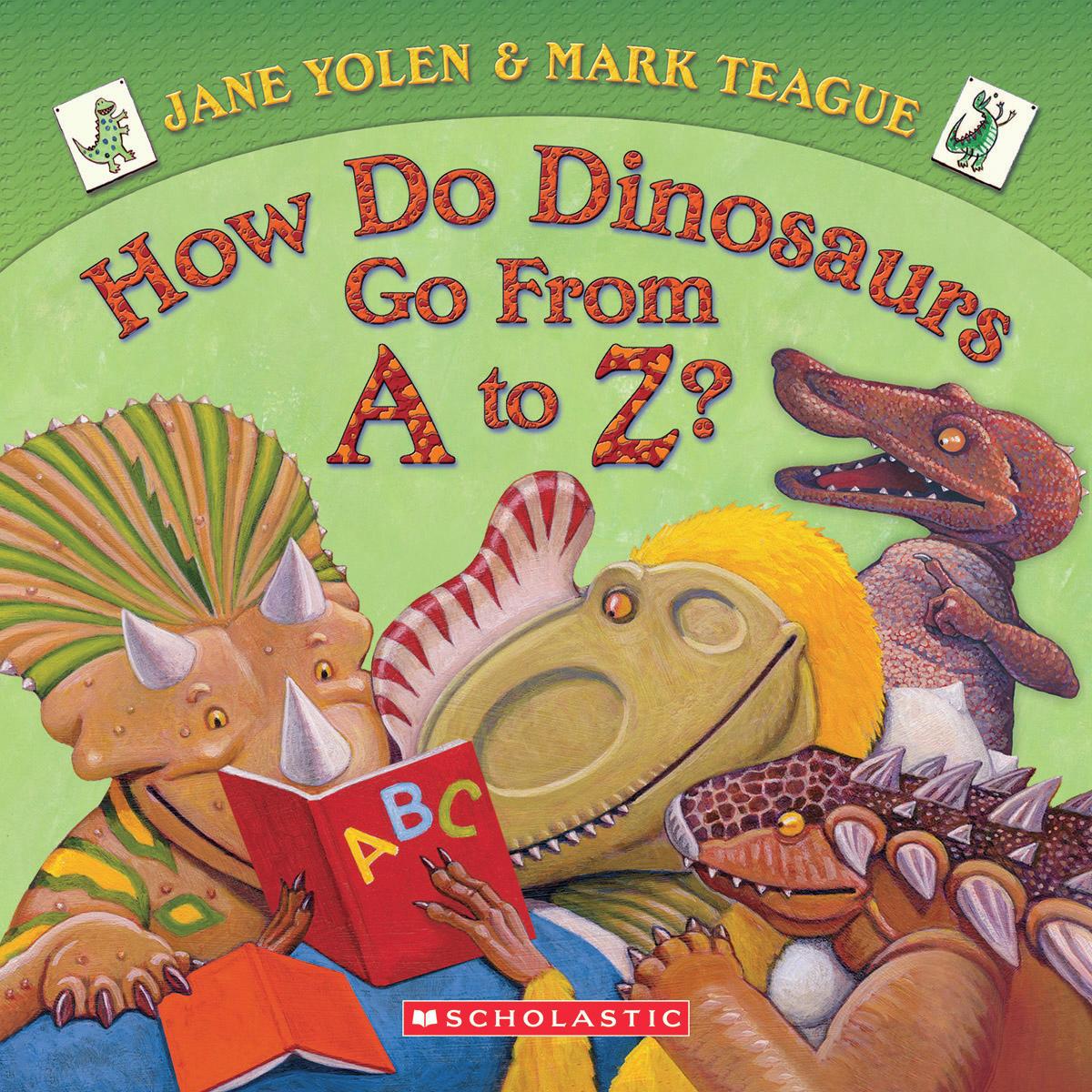 How Do Dinosaurs Go from A to Z? by Jane Yolen, Mark Teague | The