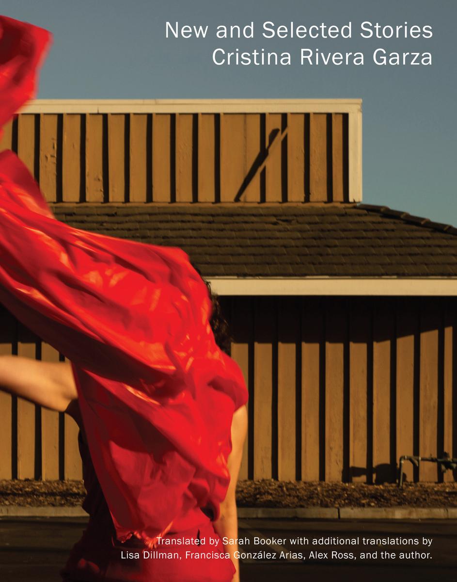 New and Selected Stories by Cristina Rivera Garza | Alienated Majesty Books