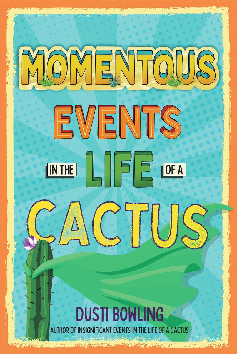Momentous Events in the Life of a Cactus by Dusti Bowling | Old Town Books