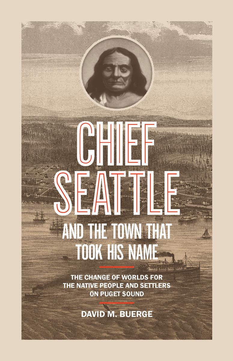 Chief Seattle and the Town That Took His Name by David M Buerge ...